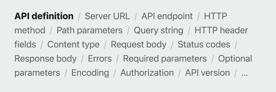 API definition: Serve URL, API endpoint, HTTP method, Path parameters, Query string, HTTP header fields, Content type, Request body, Status codes, Response body, Errors, Required parameters, Optional parameters, Encoding, Authorization, API version, …